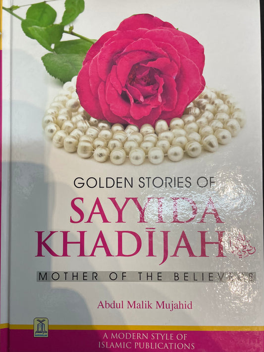 GOLDEN STORIES OF SAYYIDA KHADIJAH- MOTHER OF THE BELIEVERS| BY ABDUL MALIK MUJAHID