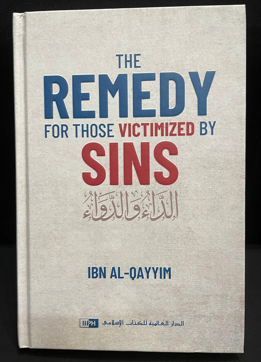 THE REMEDY FOR THOSE VICTIMIZED BY SINS| BY IBN AL-QAYYIM