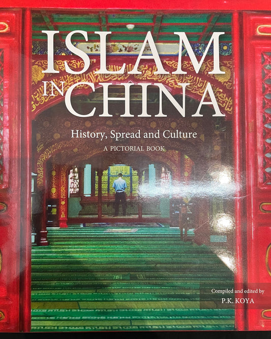 ISLAM IN CHINA| History, Spread and Culture-A PICTORIAL BOOK