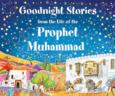 GOODNIGHT STORIES FROM THE LIFE OF THE PROPHET MUHAMMAD