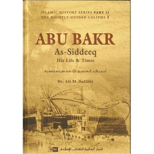 ABU BAKR AS SIDDEEQ: HIS LIFE AND TIMES